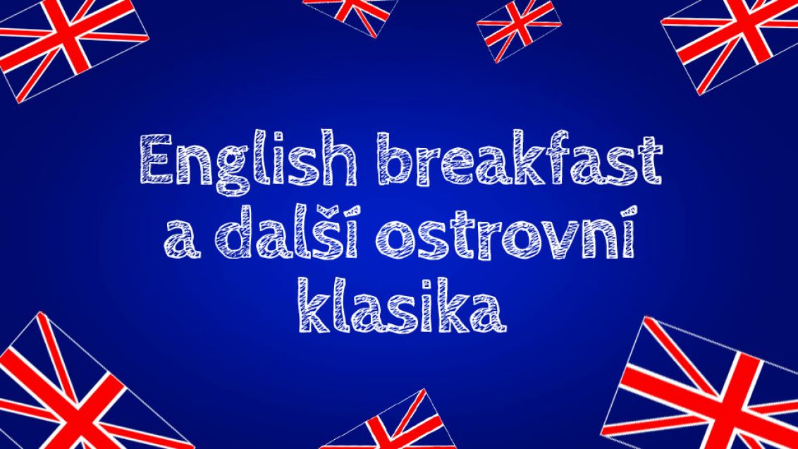 English breakfast a další ostrovní klasika