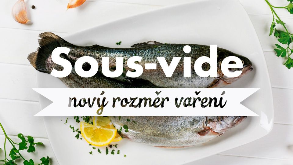 Sous-vide – nový rozměr vaření