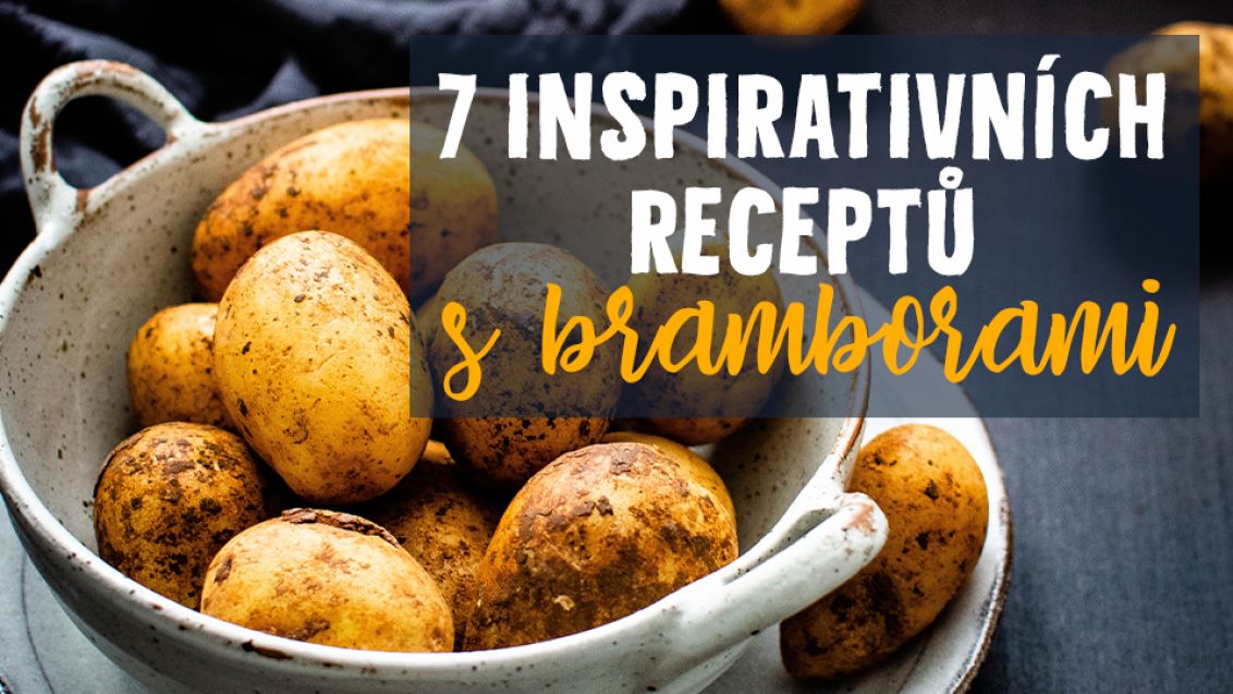 7 inspirativních receptů s bramborami